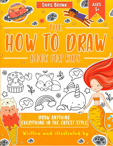 Libro: The How To Draw Book For Kids Everything In The Cutes