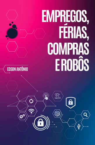Empregos, Férias, Compras e Robôs, de Antônio, Edson. Editora Rua do Sabão Eireli, capa mole em português, 2021