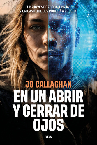 En Un Abrir Y Cerrar De Ojos: Una Investigadora, Una Ia; Y Un Caso Que Los Pondrá A Prueba., De Callaghan, Jo., Vol. 1. Editorial Rba Libros, Tapa Blanda En Español