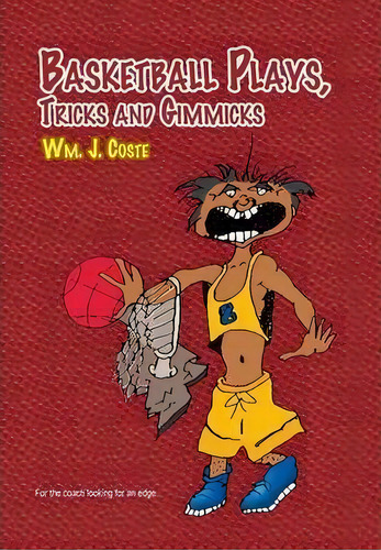 Basketball Plays, Tricks And Gimmicks, De Wm J Coste. Editorial Xlibris, Tapa Dura En Inglés