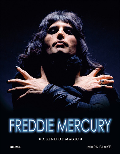 Freddie Mercury - A Kind Of Magic - Mark Blake