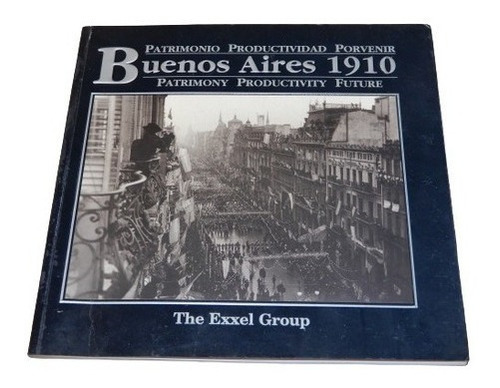 Buenos Aires 1910 Patrimonio Productividad Porvenir. Ex&-.