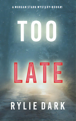 Too Late (a Morgan Stark Fbi Suspense Thriller-book 1), De Dark, Rylie. Editorial Lightning Source Inc, Tapa Dura En Inglés
