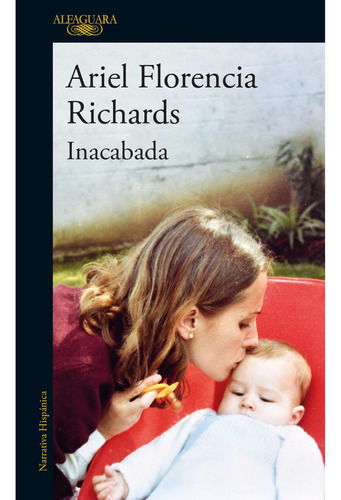 Libro Inacabada /712: Libro Inacabada /712, De Ariel Florencia Richards. Serie No Aplica, Vol. No Aplica. Editorial Alfaguara, Tapa Blanda, Edición No Aplica En Castellano, 1900