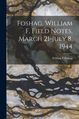 Libro Foshag, William F, Field Notes, March 21-july 8, 19...