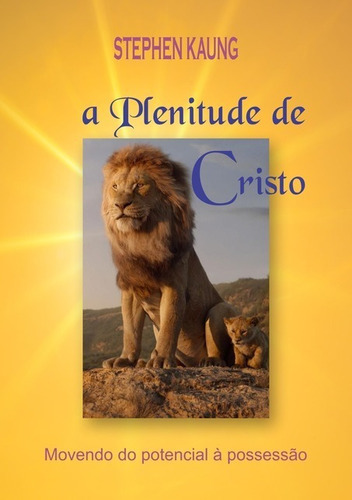 A Plenitude De Cristo: Movendo Do Potencialà Possessão, De Stephen Kaung. Série Não Aplicável, Vol. 1. Editora Clube De Autores, Capa Mole, Edição 1 Em Português, 2021 Cor Colorido, Letra Padrão