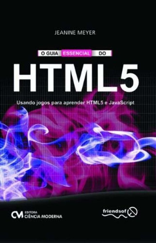 O Guia Essencial Do Html 5 - Usando Jogos Para Aprender H..., De Nan. Editora Ciencia Moderna Em Português