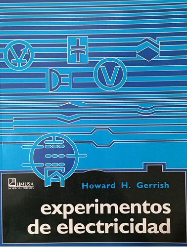Experimentos De Electricidad.   Howard H. Gerrish. Limusa