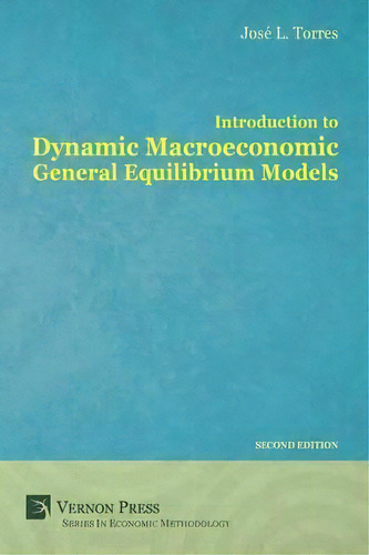 Introduction To Dynamic Macroeconomic General Equilibrium Models, De Jose Luis Torres Chacon. Editorial Vernon Press, Tapa Blanda En Inglés