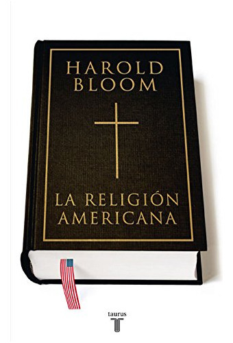 La Religión Americana, De Harold Bloom. Editorial Taurus, Tapa Blanda En Español