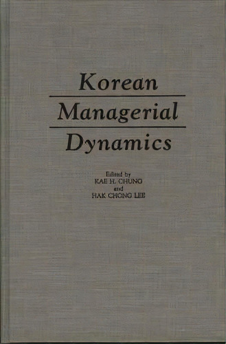 Korean Managerial Dynamics, De Hak Chong Lee. Editorial Abc Clio, Tapa Dura En Inglés