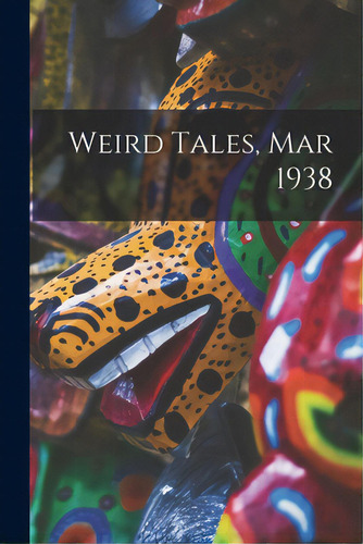 Weird Tales, Mar 1938, De Anonymous., Vol. 1. Editorial Hassell Street Pr, Tapa Blanda En Inglés