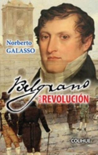 Belgrano En La Revolución - Galasso, Norberto