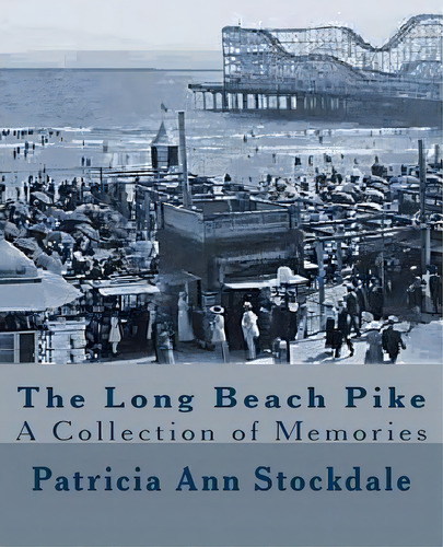 The Long Beach Pike: A Collection Of Memories, De Stockdale, Patricia Ann. Editorial Createspace, Tapa Blanda En Inglés