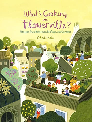 What's Cooking In Flowerville?: Recipes From Garden, Balcony