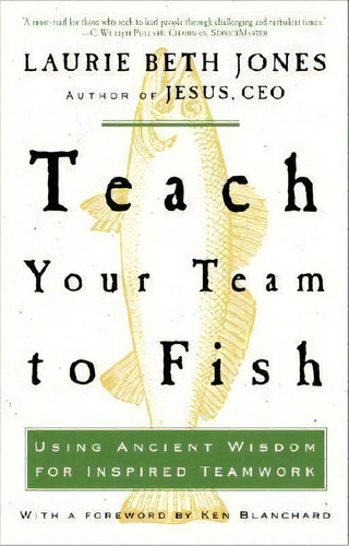 Teach Your Team To Fish, De Laurie Beth Jones. Editorial Random House Usa Inc, Tapa Blanda En Inglés