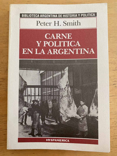 Carne Y Politica En La Argentina (k2) - Smith, Peter