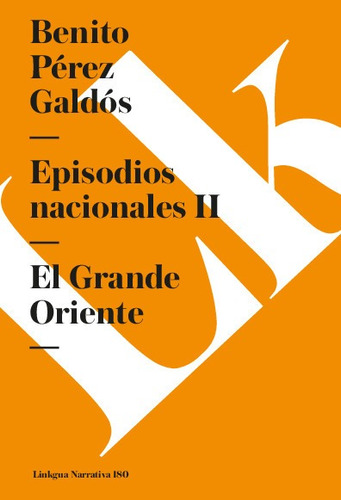 Episodios Naciónales Ii. El Grande Oriente - Perez Galdos