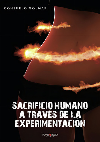 Sacrificio Humano A Través De La Experimentación, De Golmar Amor , Suelo.., Vol. 1.0. Editorial Punto Rojo Libros S.l., Tapa Blanda, Edición 1.0 En Español, 2032