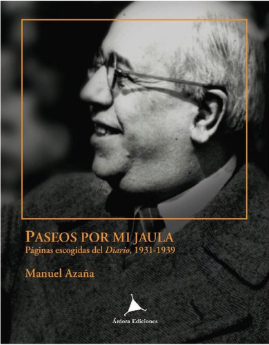 Libro: Paseos Por Mi Jaula. Azaña, Manuel. Ardora