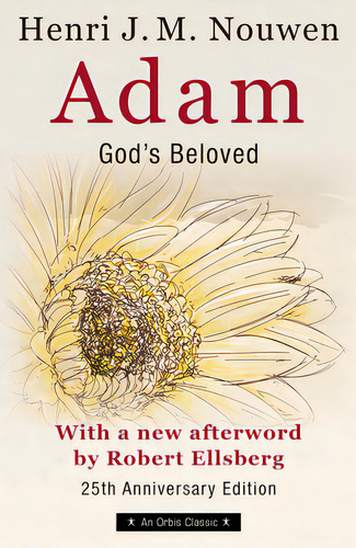 Adam: God's Beloved 25th Anniversary Edition With A New Afterword By Robert Ellsberg, De Nouwen, Henri. Editorial Orbis Books, Tapa Blanda En Inglés