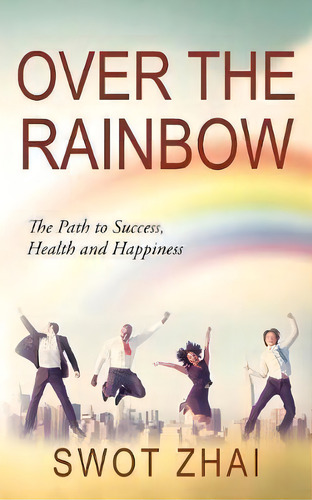 Over The Rainbow, De Swot Zhai. Editorial Outskirts Press, Tapa Blanda En Inglés