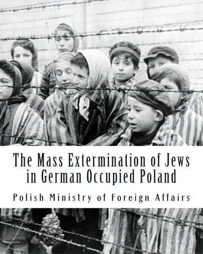 The Mass Extermination Of Jews In German Occupied Poland, De Polish Ministry Of Foreign Affairs. Editorial Dale Street Books, Tapa Blanda En Inglés