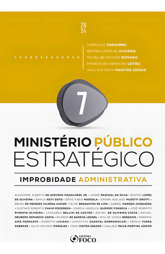 Ministério Público Estratégico - Improbidade Administrativa - 1ª Ed - 2024 - Volume 7, De Alexandre Alberto De Azevedo Magalhães Jr.. Editora Editora Foco, Capa Mole, Edição 1 Em Português, 2023