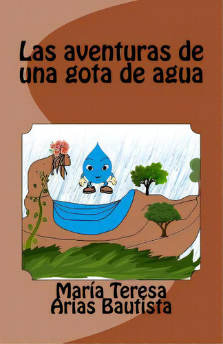 Las Aventuras De Una Gota De Agua, De Bautista, Maria Teresa Arias., Vol. 1. Editorial Createspace, Tapa Blanda En Español