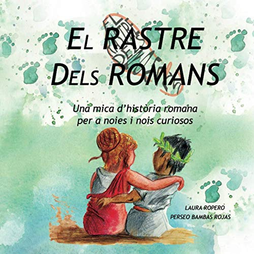 El Rastre Dels Romans: Una Mica D´història Romana Per A Noie