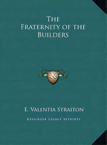 The Fraternity Of The Builders, De E Valentia Straiton. Editorial Kessinger Publishing, Tapa Dura En Inglés