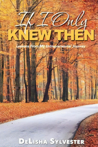 If I Only Knew Then, De Delisha D Sylvester. Editorial Delisha Sylvester, Tapa Blanda En Inglés
