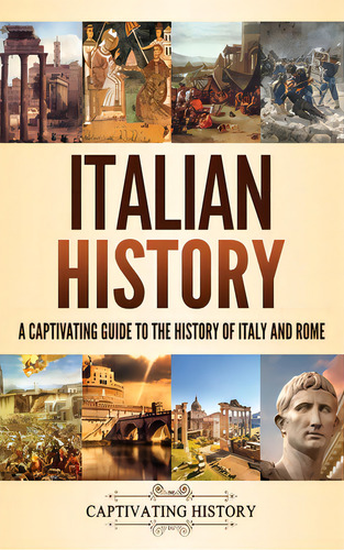 Italian History: A Captivating Guide To The History Of Italy And Rome, De History, Captivating. Editorial Captivating History, Tapa Dura En Inglés