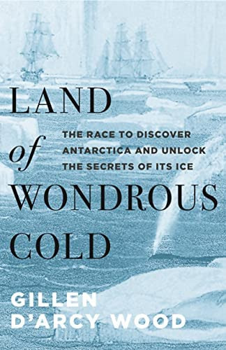 Land Of Wondrous Cold: The Race To Discover Antarctica And Unlock The Secrets Of Its Ice, De Wood, Gillen Darcy. Editorial Princeton University Press, Tapa Blanda En Inglés