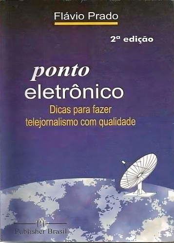 Ponto Eletrônico Dicas Para Fazer Telejornalismo Com Qualid, De Prado, Flávio. Editorial Publisher Brasil, Tapa Mole En Português