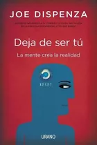 Comprar Deja De Ser Tú, De Joe Dispenza. Editorial Urano, Tapa Blanda En Español, 2018