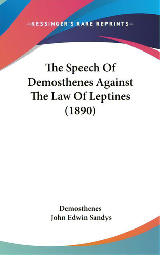 The Speech Of Demosthenes Against The Law Of Leptines (1890), De Demosthenes. Editorial Kessinger Pub Llc, Tapa Dura En Inglés