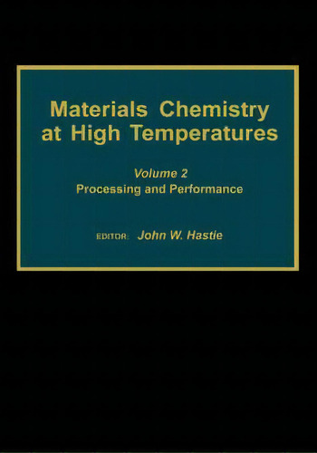 Materials Chemistry At High Temperatures : Volume 2: Processing And Performance, De John W. Hastie., Vol. 2. Editorial Humana Press Inc., Tapa Dura En Inglés
