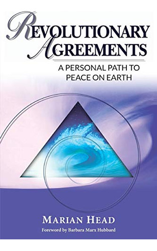 Revolutionary Agreements: A Personal Path To Peace On Earth 