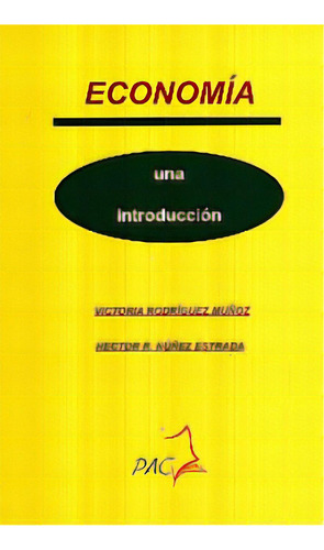 Economía. Una Introducción, De Rodriguez Muñoz, Victoria. Editorial Pacj (publicaciones Administrativas Contables), Tapa Blanda, Edición 1.0 En Español, 2011