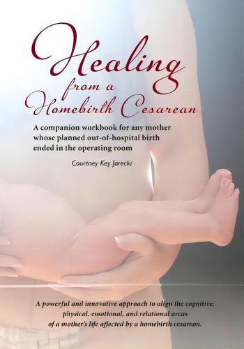 Healing From A Homebirth Cesarean, De Courtney Key Jarecki. Editorial Incisio Press, Tapa Blanda En Inglés