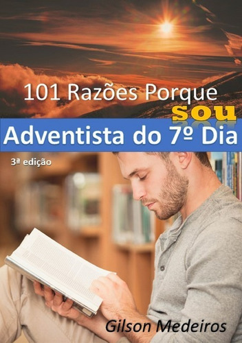 101 Razões Porque Sou Adventista Do 7º Dia, De Gilson Medeiros. Série Não Aplicável, Vol. 1. Editora Clube De Autores, Capa Mole, Edição 3 Em Português, 2020 Cor Colorido, Letra Padrão