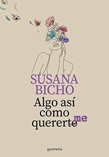 Algo Así Como Quererme: La Primera Novela De Susana Bicho: A