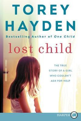 Lost Child : The True Story Of A Girl Who Couldn't Ask Fo...