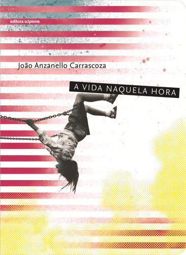 A vida naquela hora, de Carrascoza, João Anzanello. Escrita contemporânea Editorial Scipione, capa mole em português, 2011
