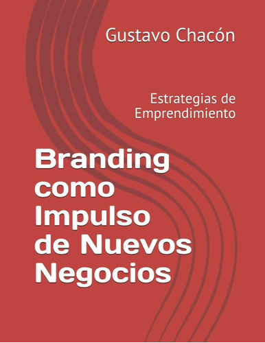 Libro: Branding Como Impulso De Nuevos Negocios: Estrategias