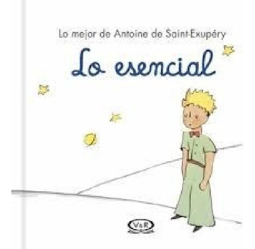 Libro - Lo Esencial Lo Mejor De Antoine De Saint Exupery (c