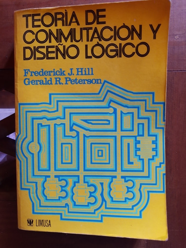 Teoría De Conmutación Y Diseño Lógico. Frederick J. Hill.