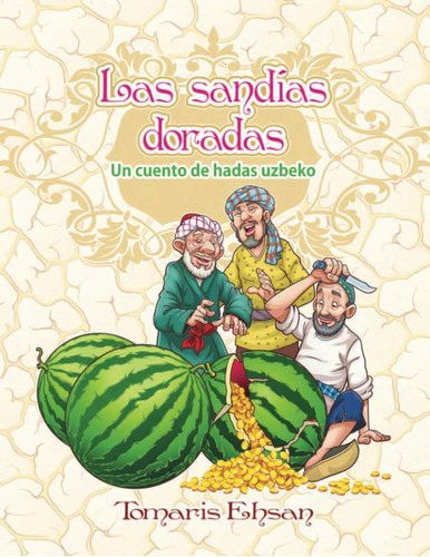 Libro: Las Sandías Doradas: Un Cuento De Hadas Uzbeko (spani