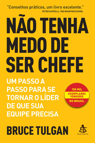 Não tenha medo de ser chefe: Um passo a passo para se tornar o líder de que sua equipe precisa, de Bruce Tulgan. Editorial Editora Sextante, tapa mole en português, 2019